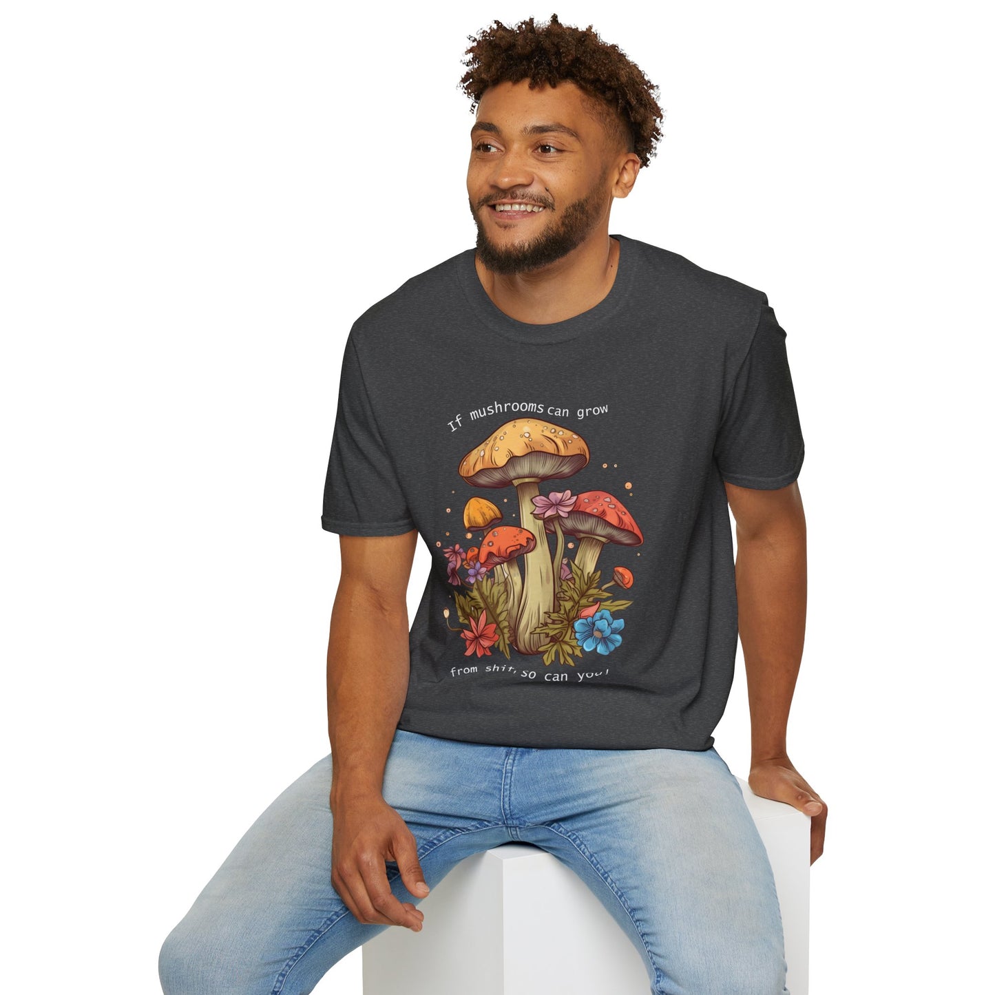 Unisex Softstyle T-Shirt "If mushrooms can grow..."