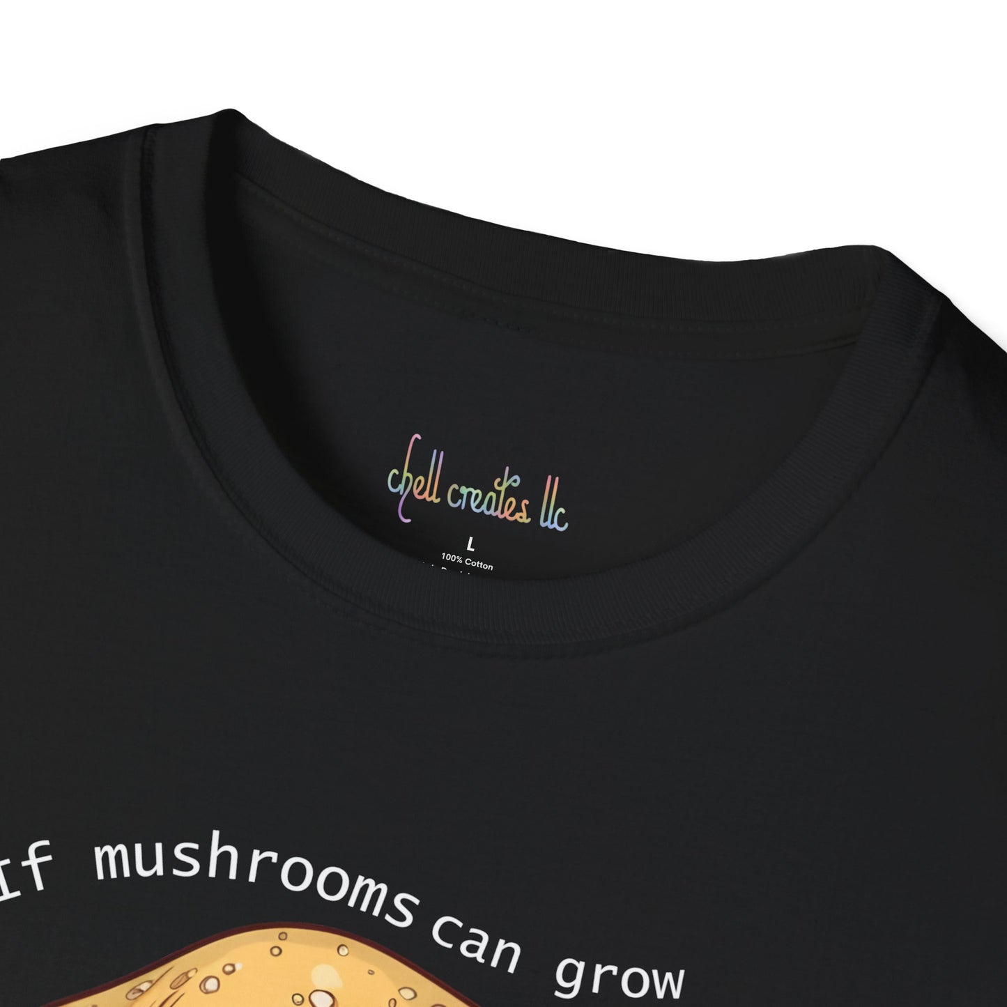 Unisex Softstyle T-Shirt "If mushrooms can grow..."