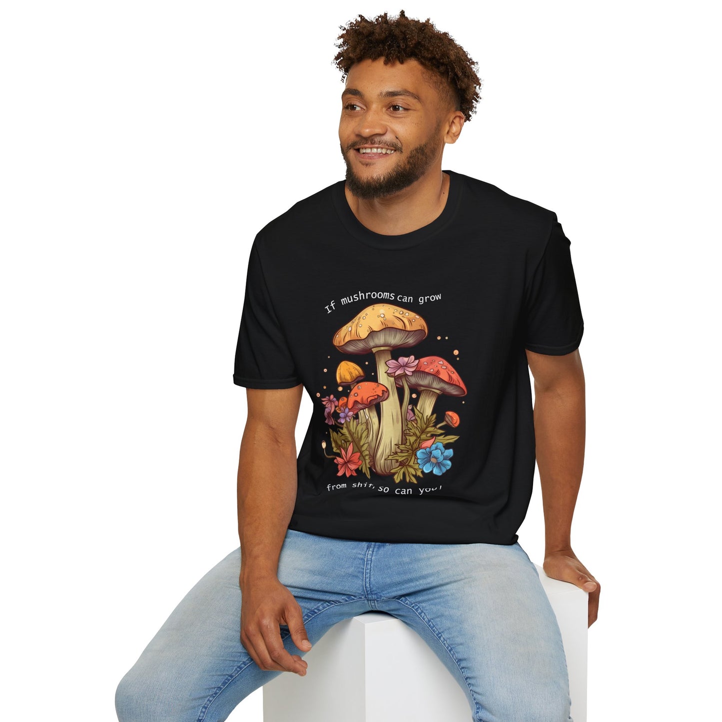 Unisex Softstyle T-Shirt "If mushrooms can grow..."