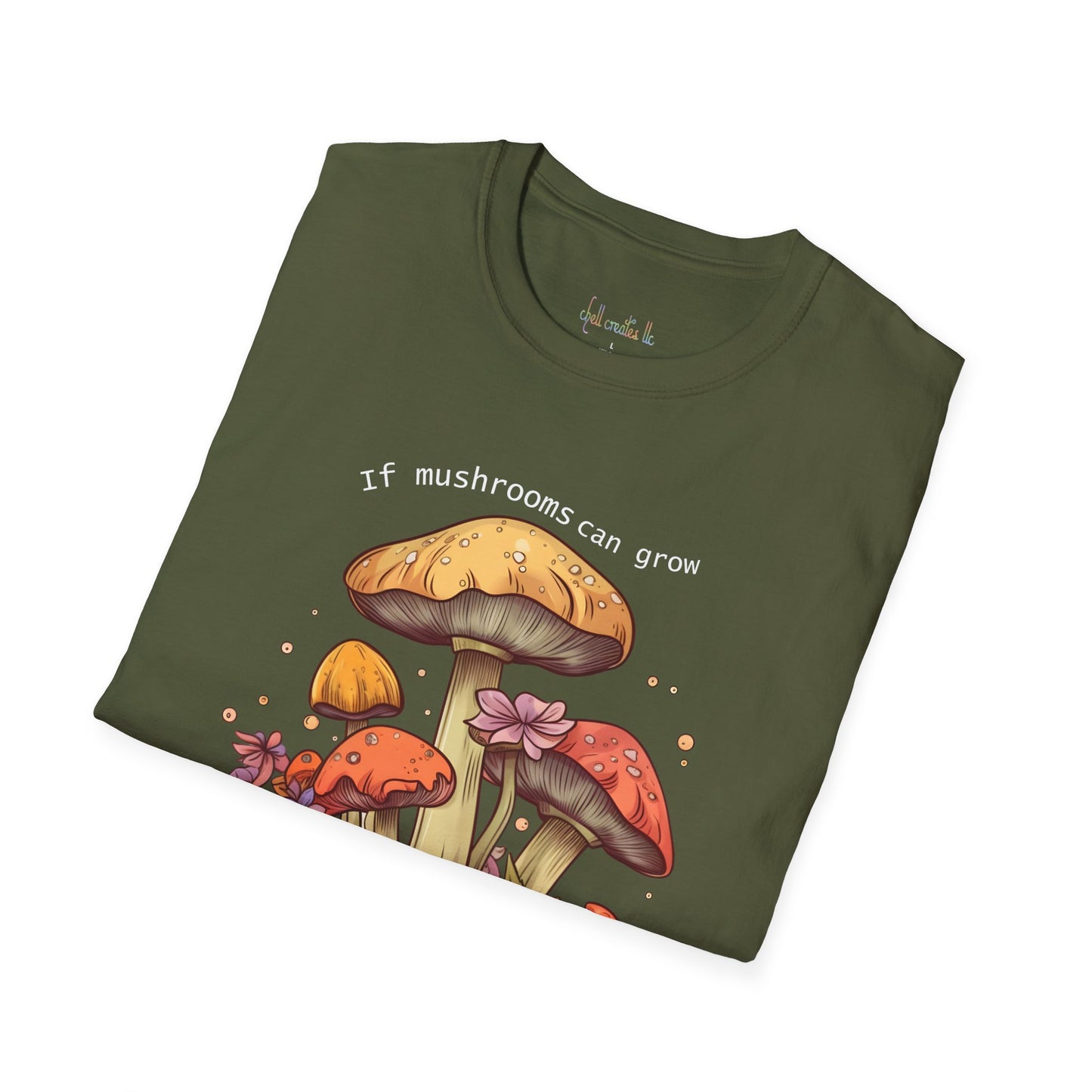 Unisex Softstyle T-Shirt "If mushrooms can grow..."