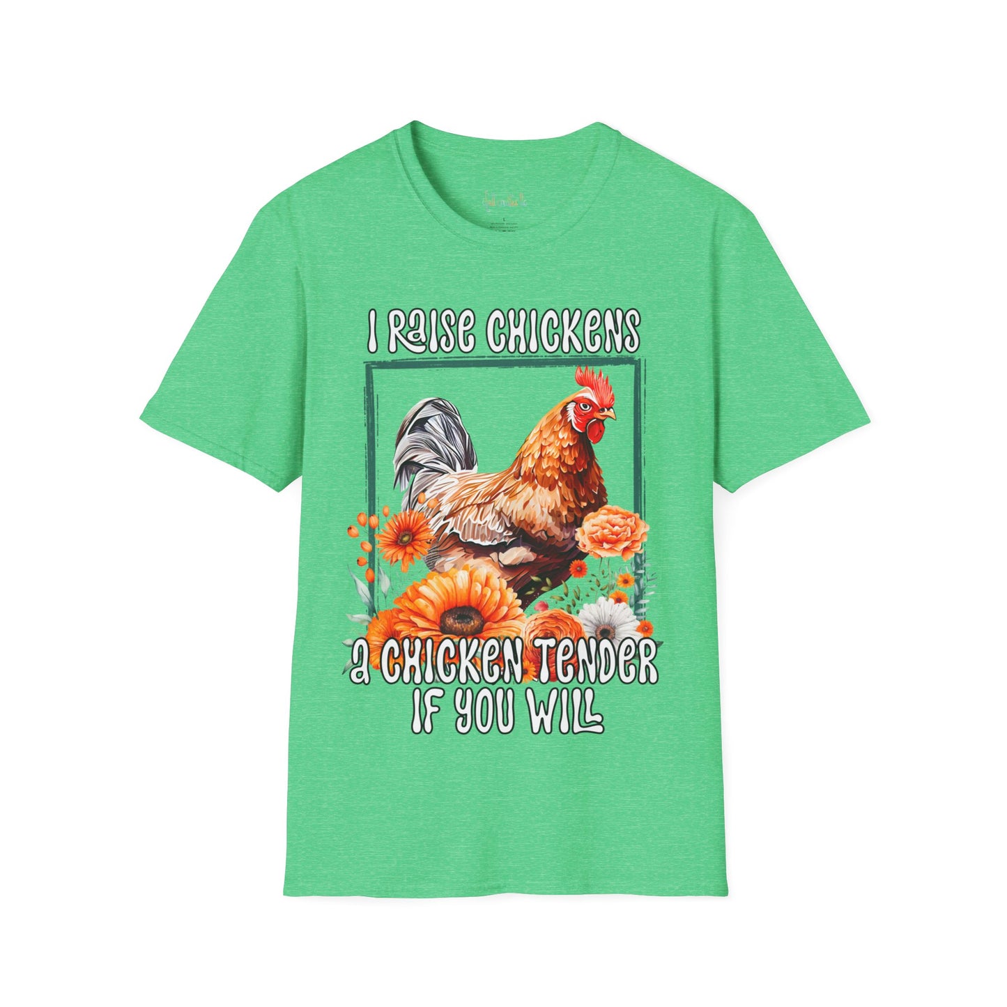 Unisex Softstyle T-Shirt I Raise Chickens... A Chicken Tender if You Will