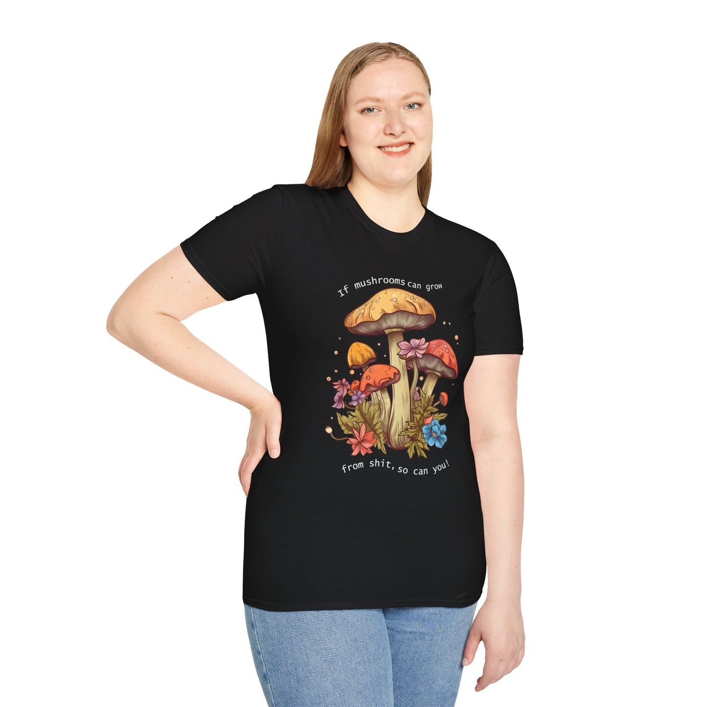 Unisex Softstyle T-Shirt "If mushrooms can grow..."