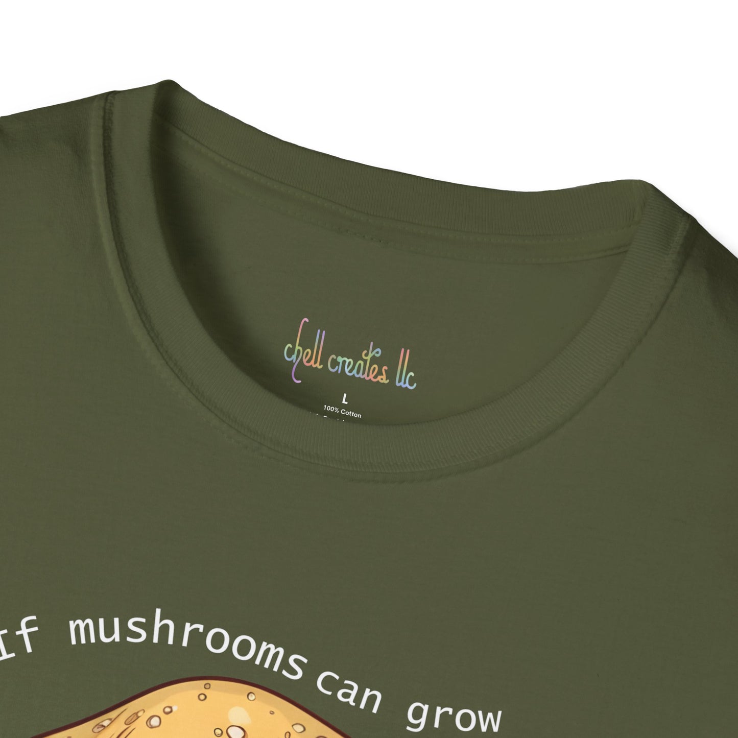 Unisex Softstyle T-Shirt "If mushrooms can grow..."