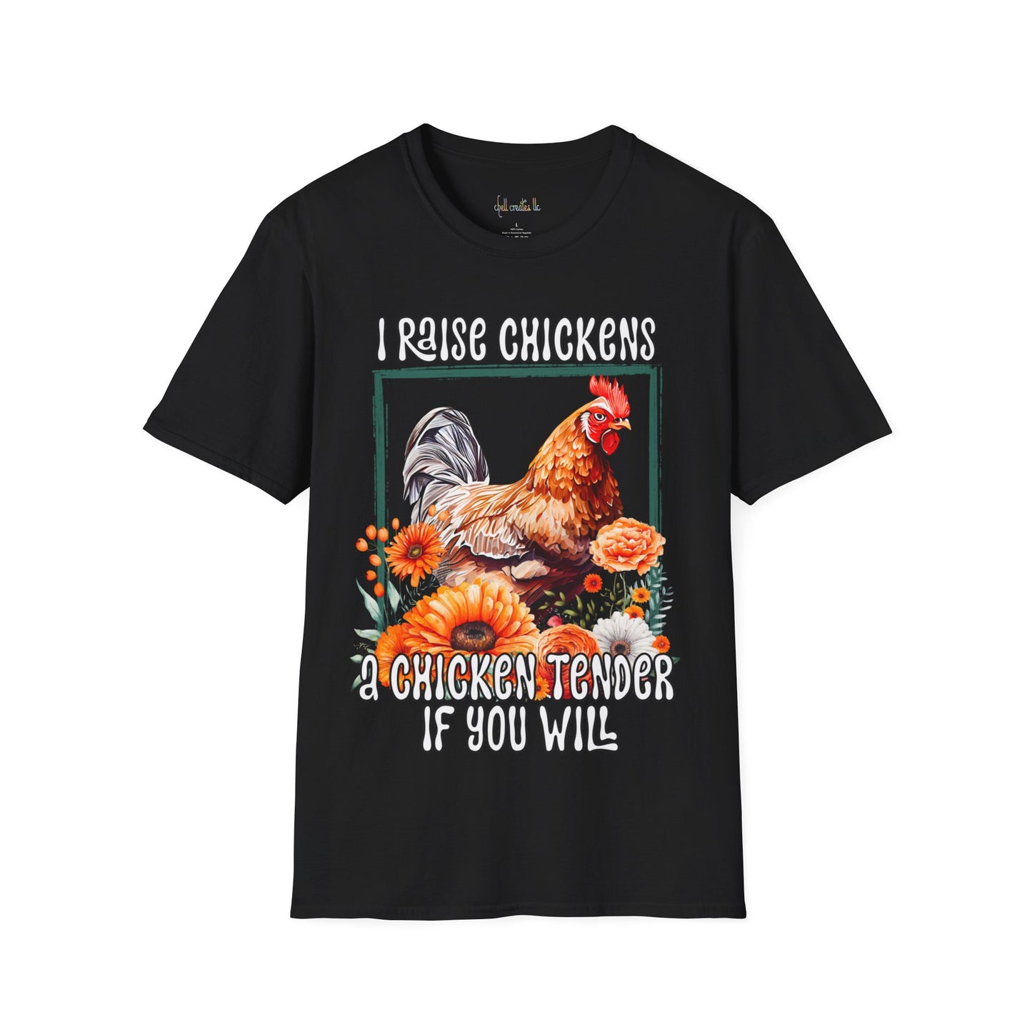Unisex Softstyle T-Shirt I Raise Chickens... A Chicken Tender if You Will