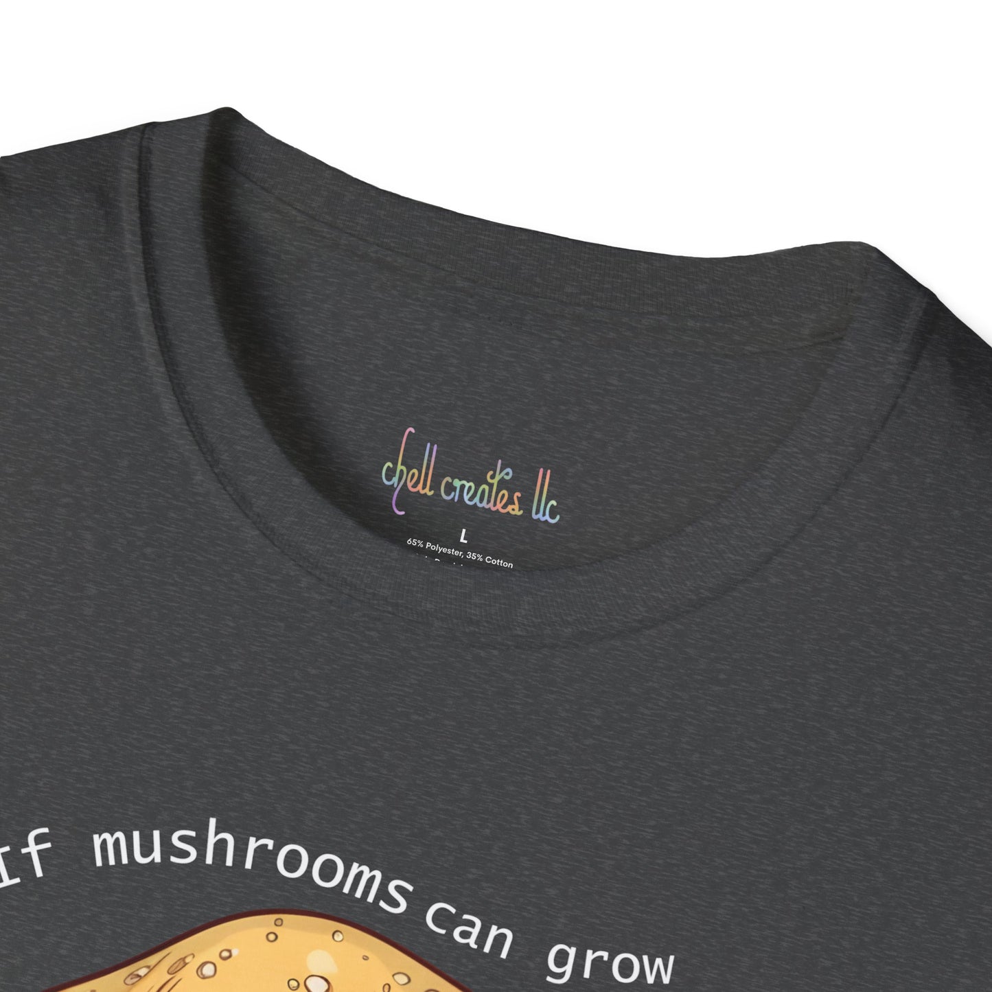 Unisex Softstyle T-Shirt "If mushrooms can grow..."