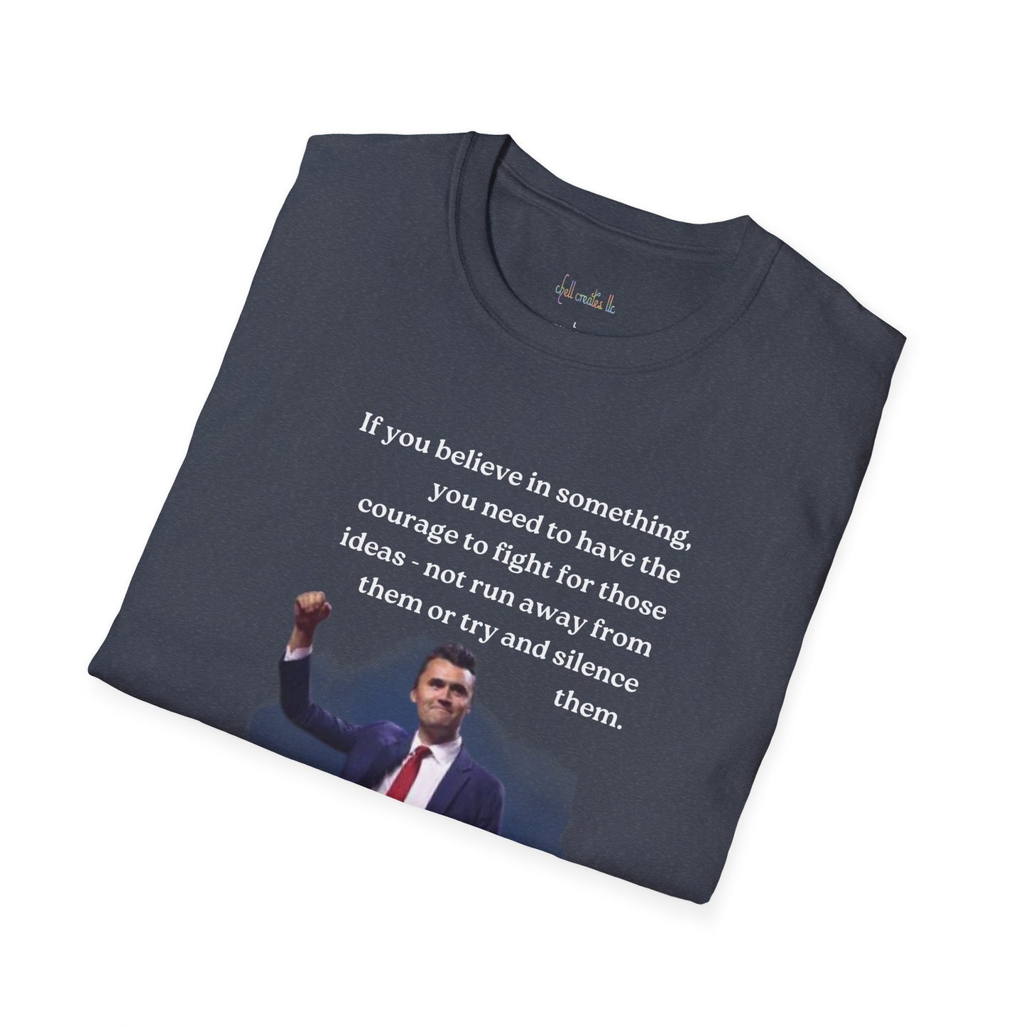 Charlie Kirk "If you believe in something, have the courage"Freedom T-Shirt, Unisex Tee, Casual Wear, Gift for Conservatives, American Pride