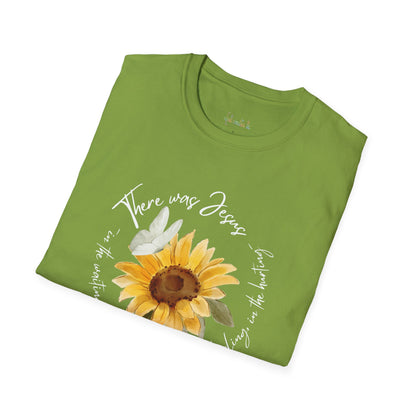 Sunflower "There was Jesus"  Unisex Softstyle T-Shirt - Inspirational Quote Design