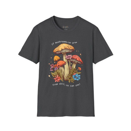 Unisex Softstyle T-Shirt "If mushrooms can grow..."