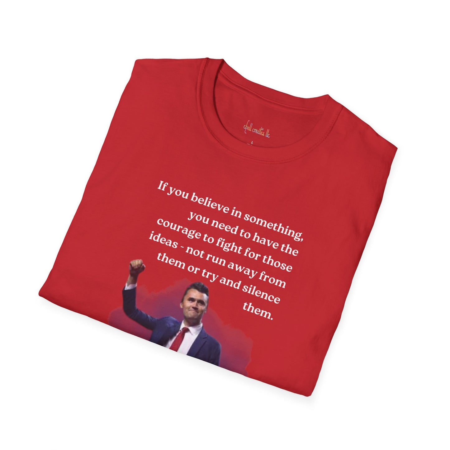 Charlie Kirk "If you believe in something, have the courage"Freedom T-Shirt, Unisex Tee, Casual Wear, Gift for Conservatives, American Pride