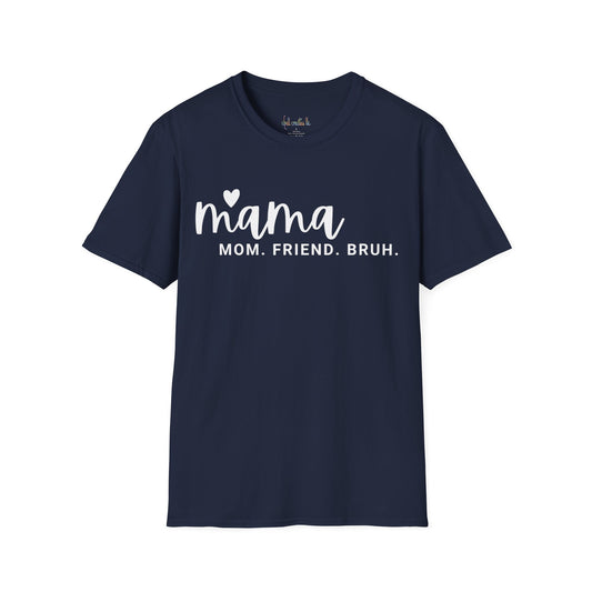 Unisex Softstyle T-Shirt Mama, mom, friend, bruh