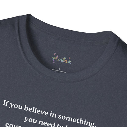 Charlie Kirk "If you believe in something, have the courage"Freedom T-Shirt, Unisex Tee, Casual Wear, Gift for Conservatives, American Pride