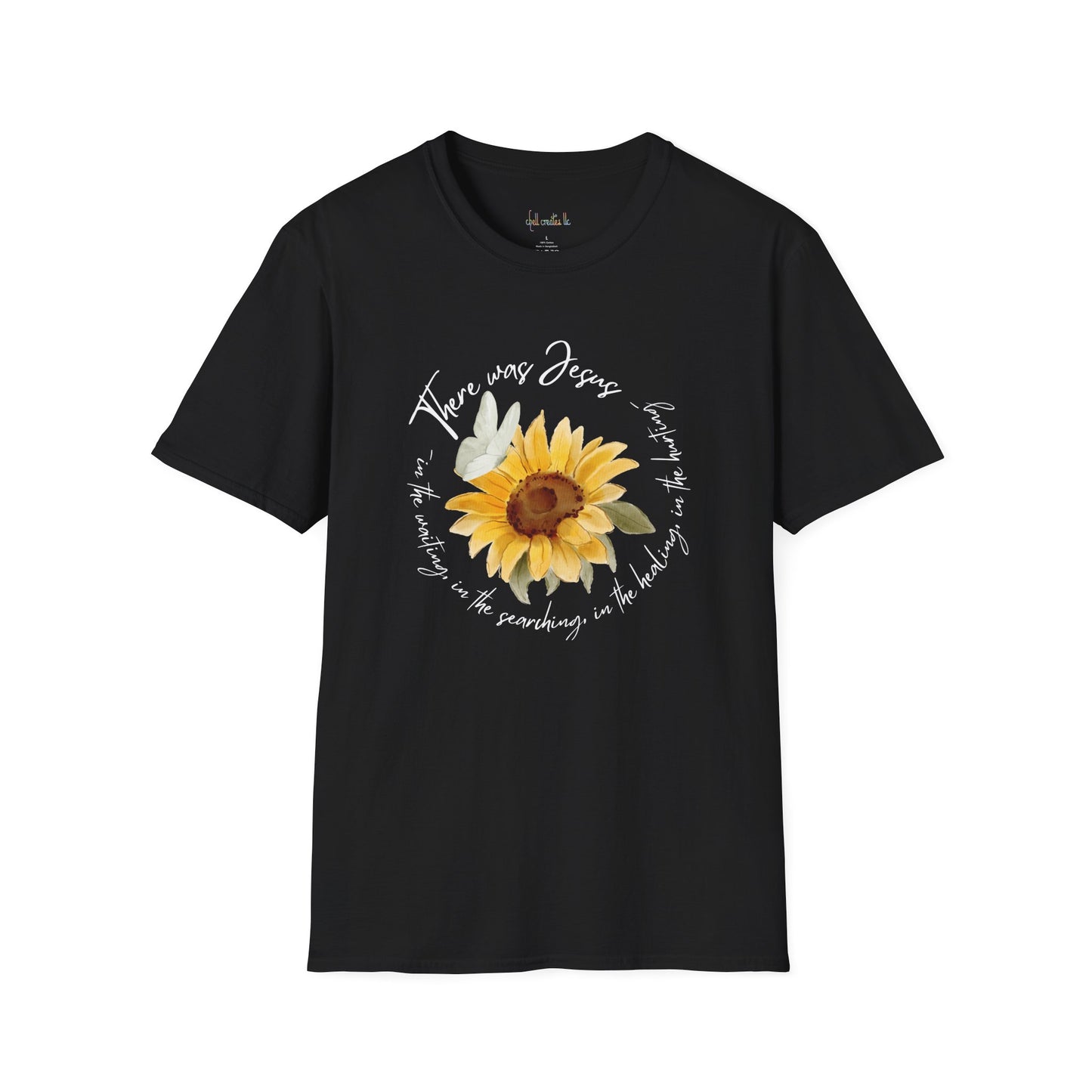 Sunflower "There was Jesus"  Unisex Softstyle T-Shirt - Inspirational Quote Design