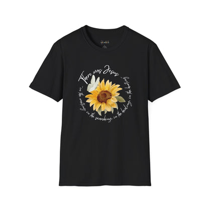 Sunflower "There was Jesus"  Unisex Softstyle T-Shirt - Inspirational Quote Design