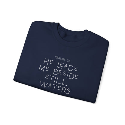 Psalms 23 He leads me beside still waters Crewneck Sweatshirt