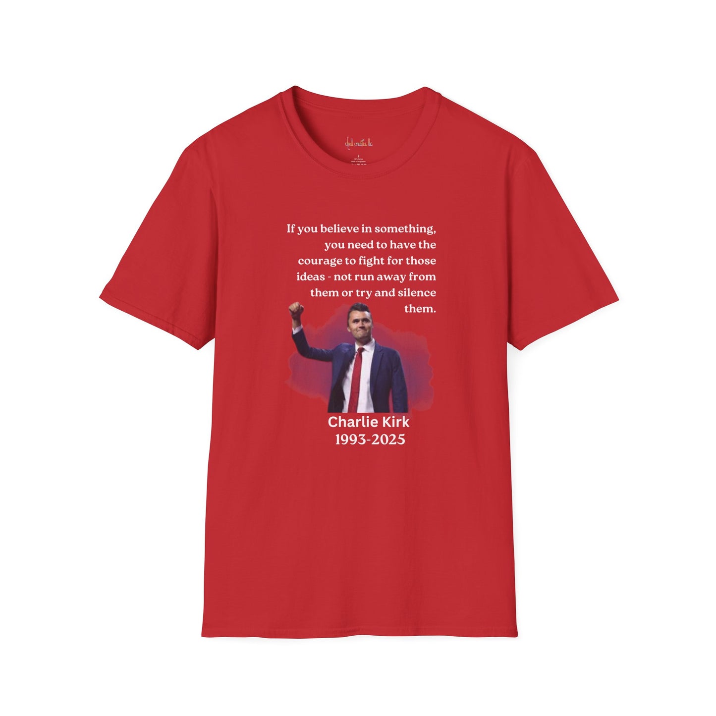 Charlie Kirk "If you believe in something, have the courage"Freedom T-Shirt, Unisex Tee, Casual Wear, Gift for Conservatives, American Pride