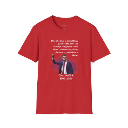 Charlie Kirk "If you believe in something, have the courage"Freedom T-Shirt, Unisex Tee, Casual Wear, Gift for Conservatives, American Pride