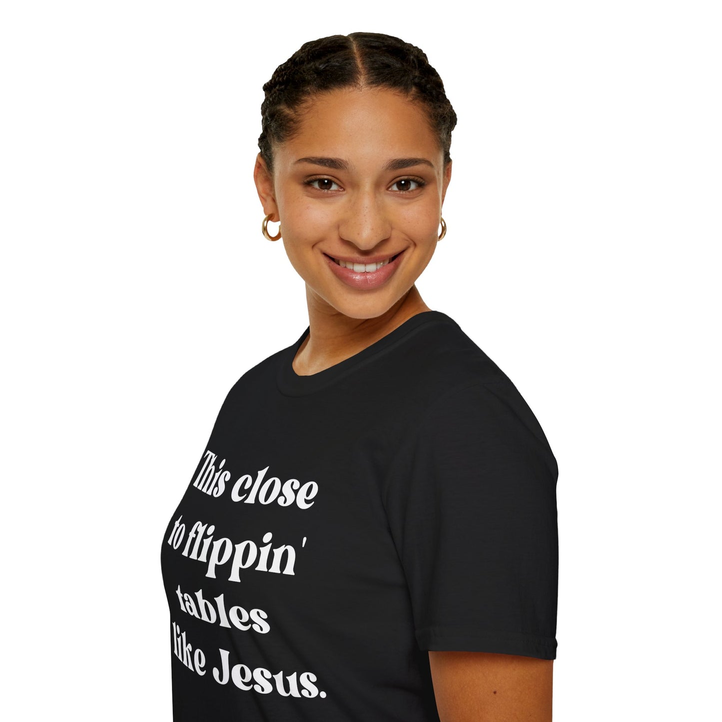 This Close To Flippin Tables Like Jesus Unisex Softstyle T-Shirt shirt