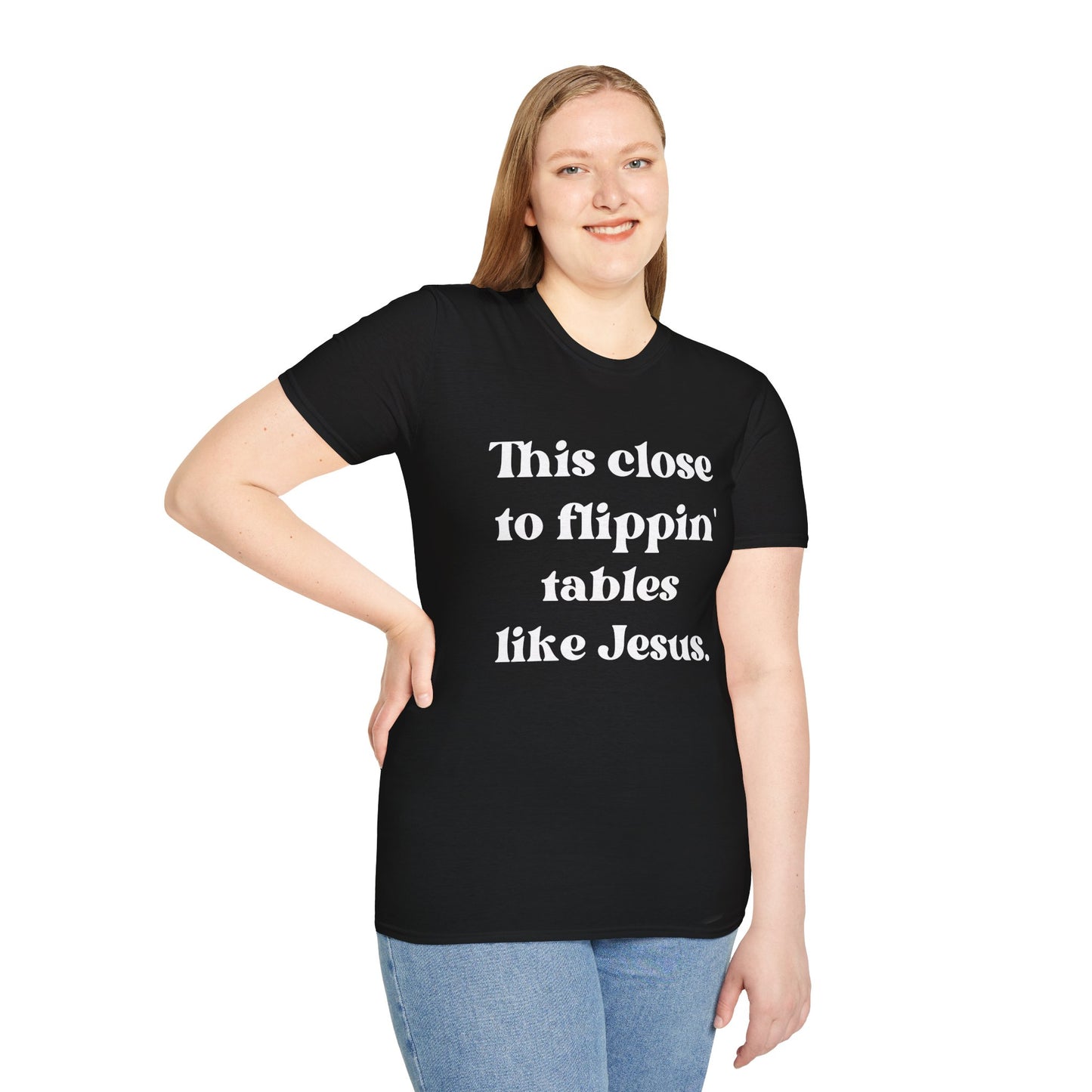 This Close To Flippin Tables Like Jesus Unisex Softstyle T-Shirt shirt