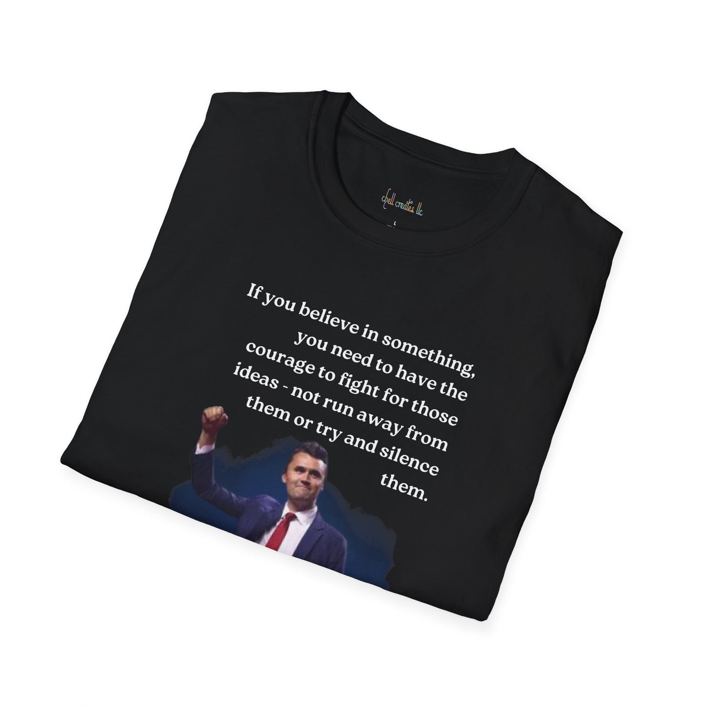 Charlie Kirk "If you believe in something, have the courage"Freedom T-Shirt, Unisex Tee, Casual Wear, Gift for Conservatives, American Pride