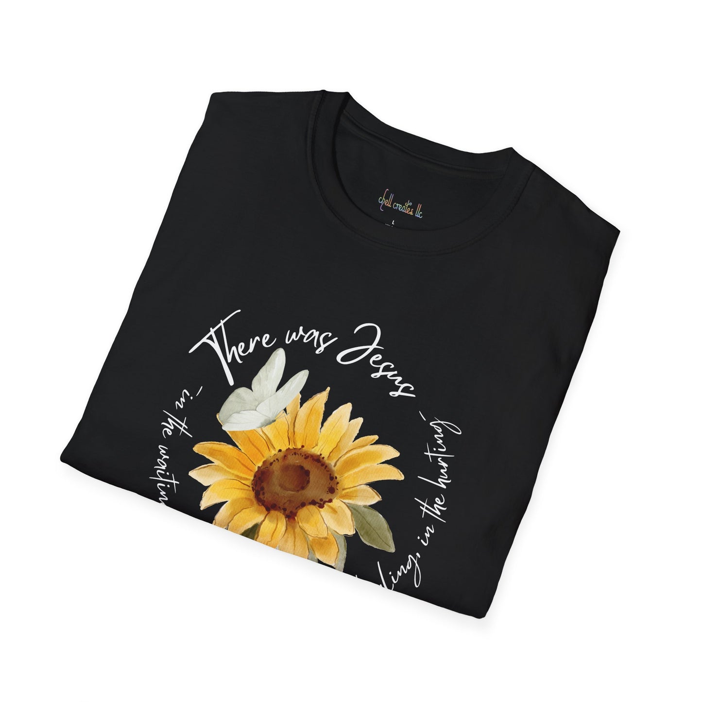 Sunflower "There was Jesus"  Unisex Softstyle T-Shirt - Inspirational Quote Design