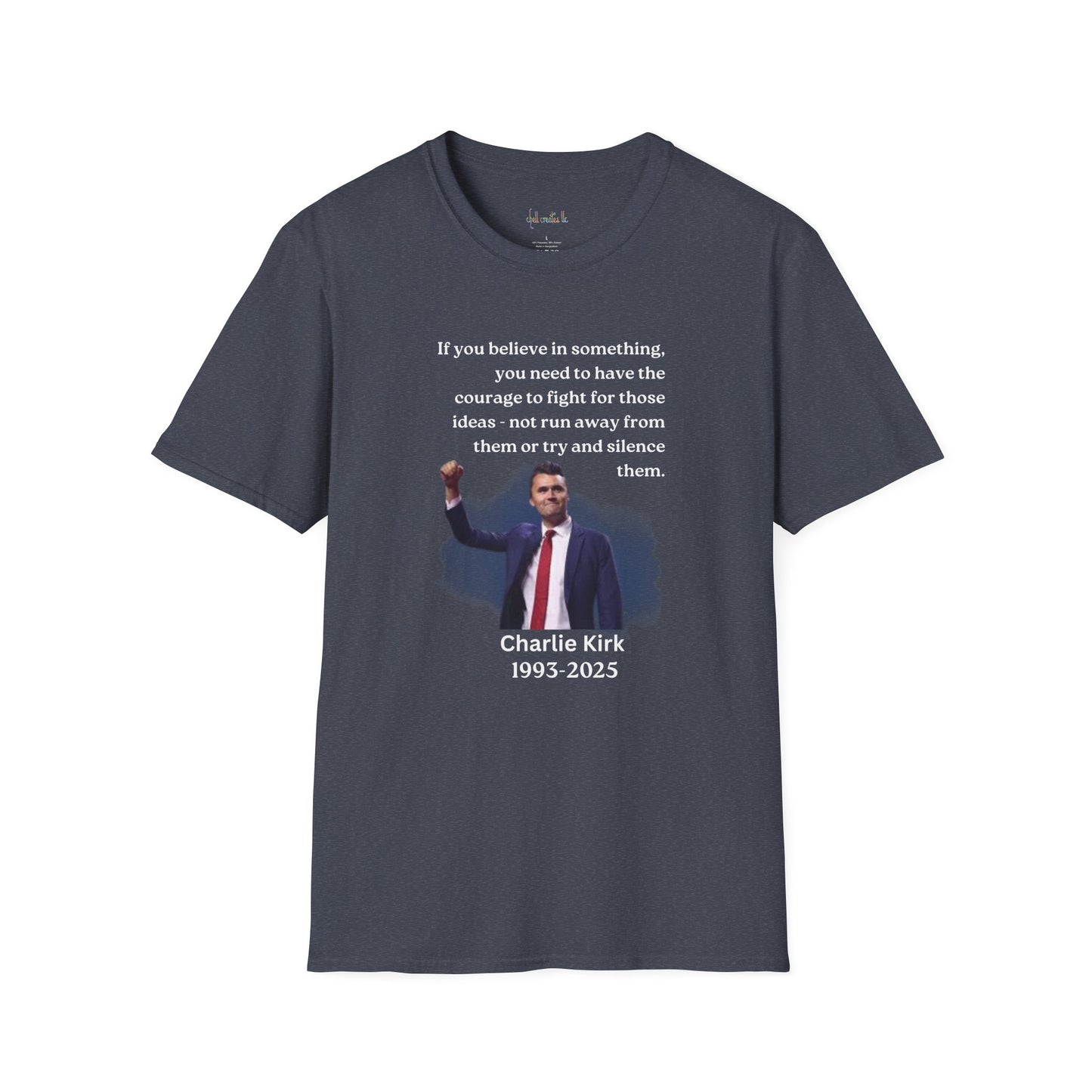 Charlie Kirk "If you believe in something, have the courage"Freedom T-Shirt, Unisex Tee, Casual Wear, Gift for Conservatives, American Pride