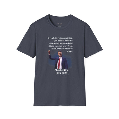 Charlie Kirk "If you believe in something, have the courage"Freedom T-Shirt, Unisex Tee, Casual Wear, Gift for Conservatives, American Pride