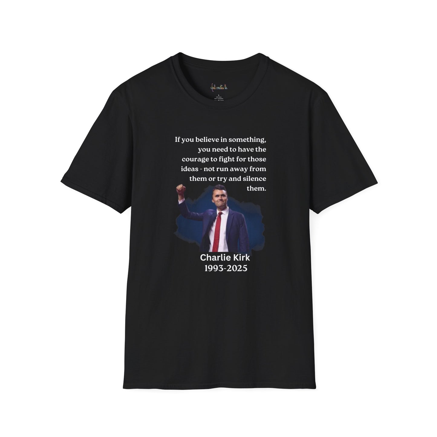 Charlie Kirk "If you believe in something, have the courage"Freedom T-Shirt, Unisex Tee, Casual Wear, Gift for Conservatives, American Pride