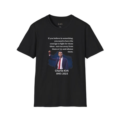 Charlie Kirk "If you believe in something, have the courage"Freedom T-Shirt, Unisex Tee, Casual Wear, Gift for Conservatives, American Pride