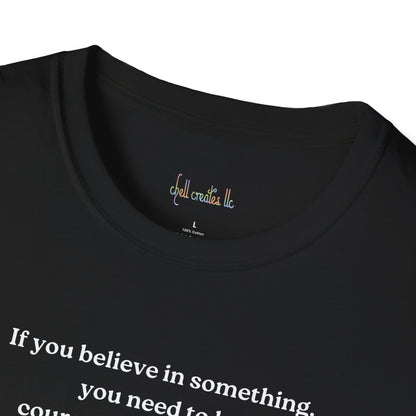 Charlie Kirk "If you believe in something, have the courage"Freedom T-Shirt, Unisex Tee, Casual Wear, Gift for Conservatives, American Pride